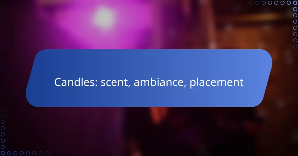 Candles: scent, ambiance, placement