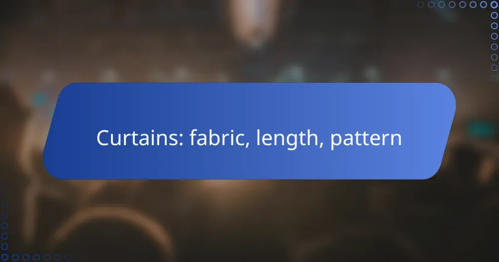 Curtains: fabric, length, pattern