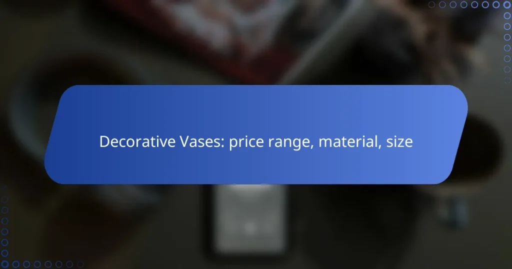 Decorative Vases: price range, material, size