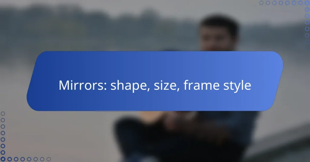Mirrors: shape, size, frame style