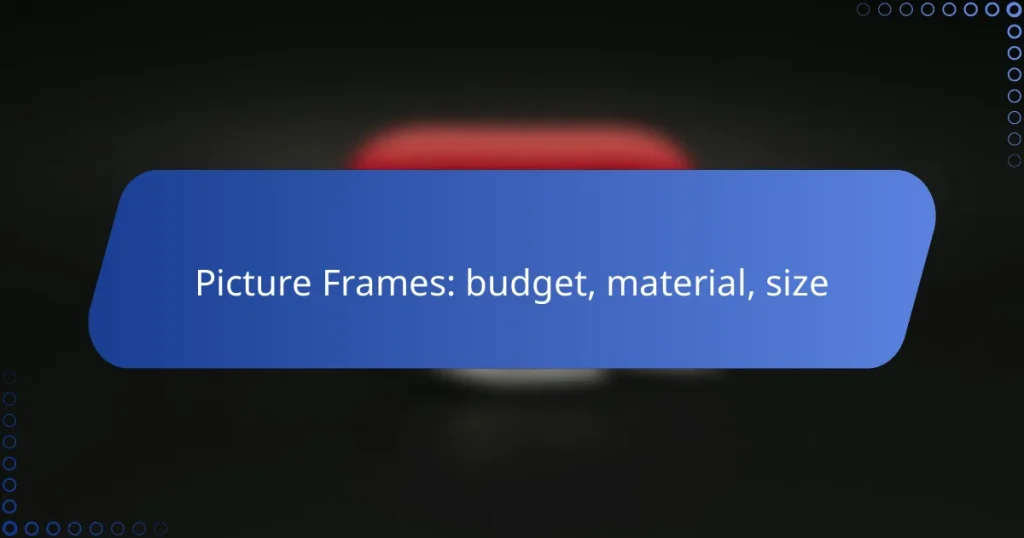Picture Frames: budget, material, size