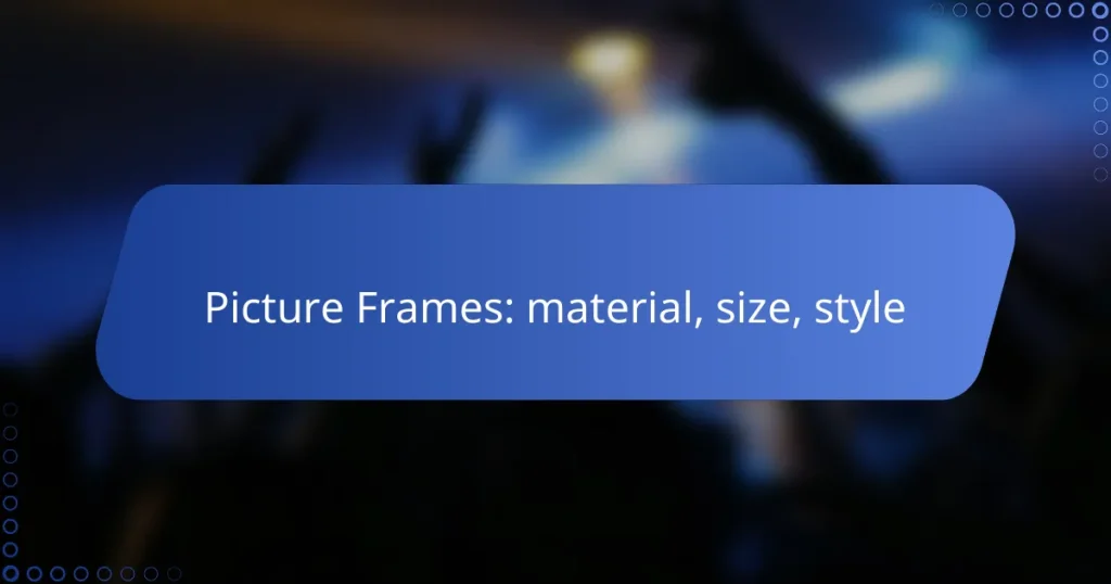 Picture Frames: material, size, style