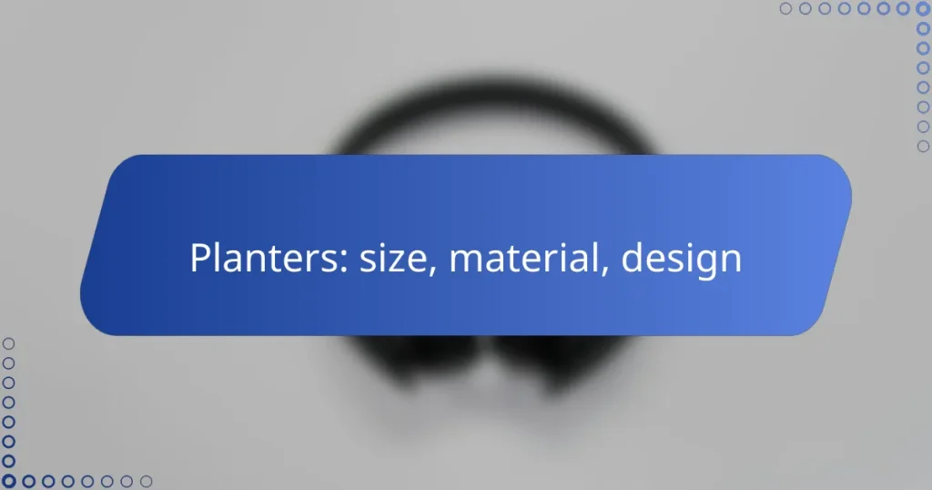 Planters: size, material, design