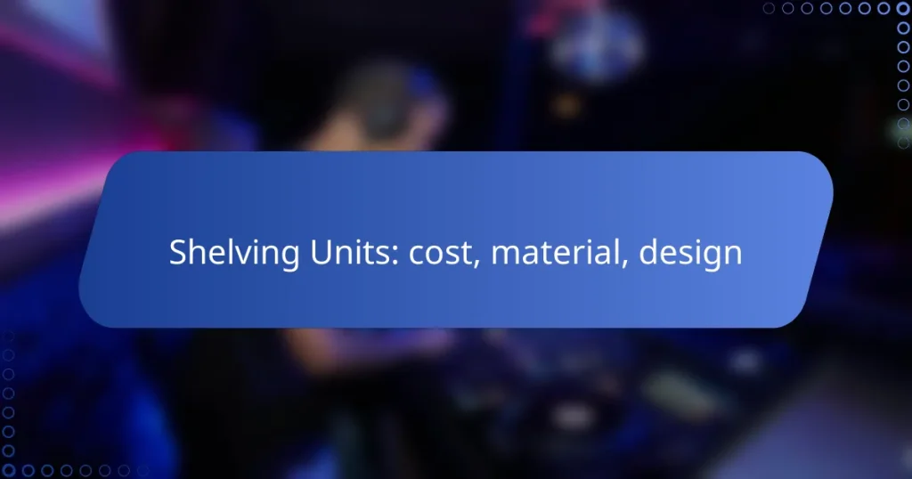 Shelving Units: cost, material, design