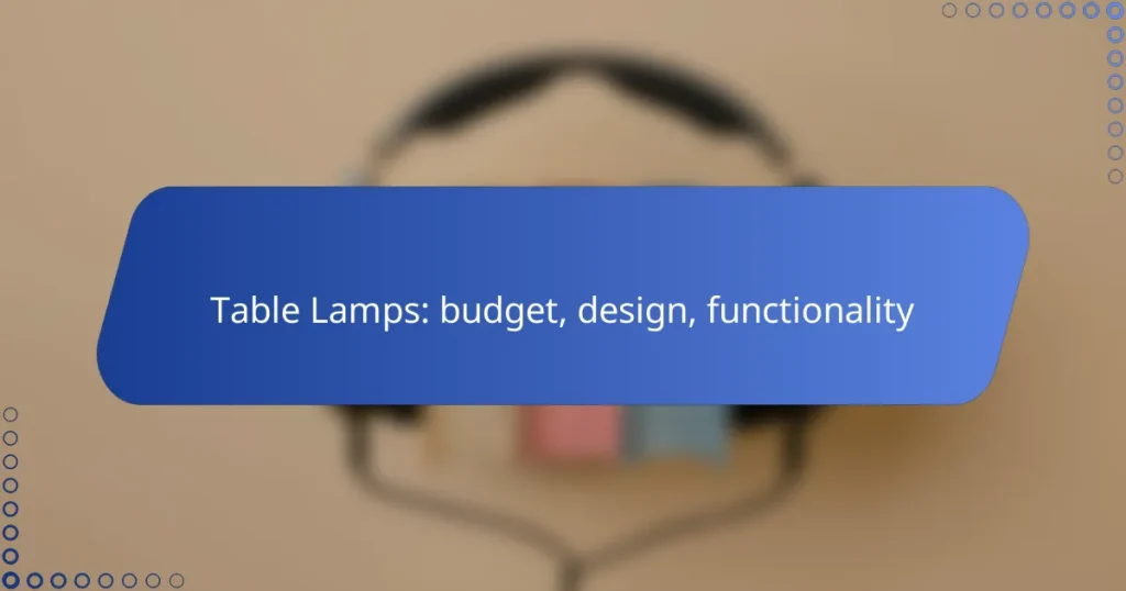 Table Lamps: budget, design, functionality