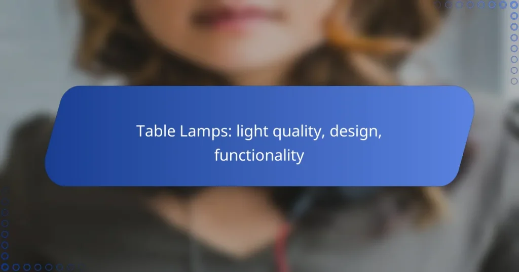 Table Lamps: light quality, design, functionality