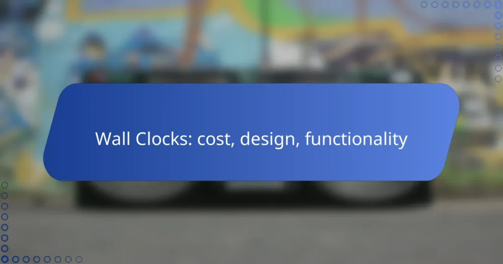 Wall Clocks: cost, design, functionality
