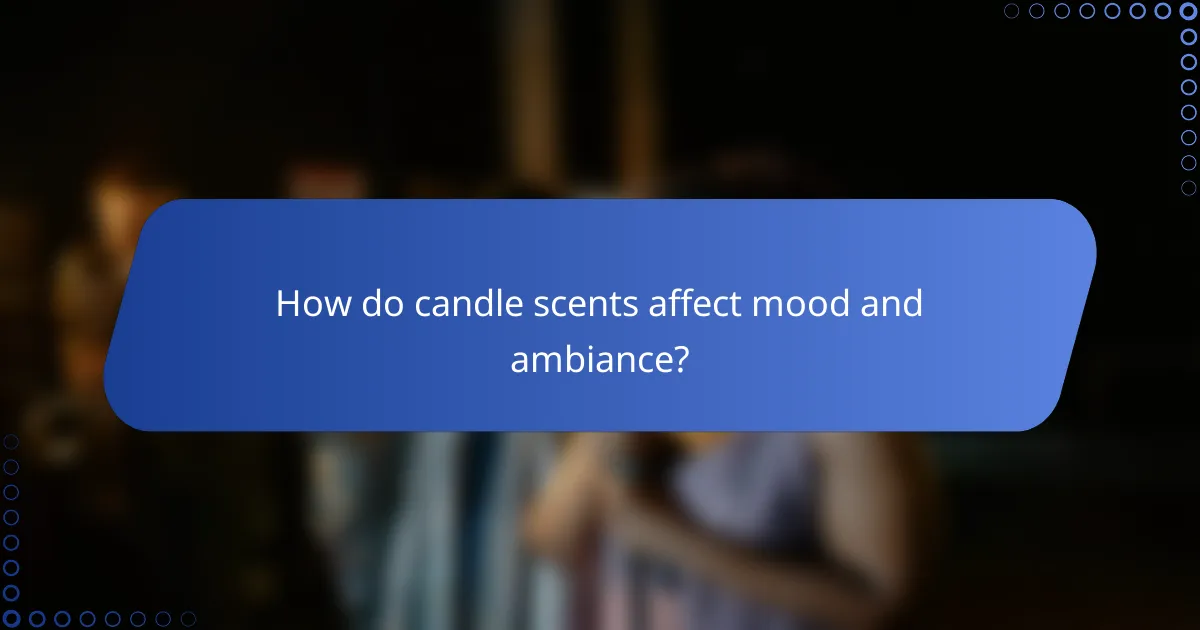 How do candle scents affect mood and ambiance?