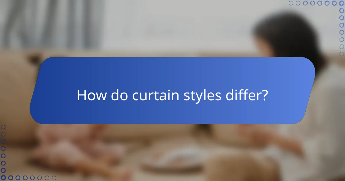 How do curtain styles differ?