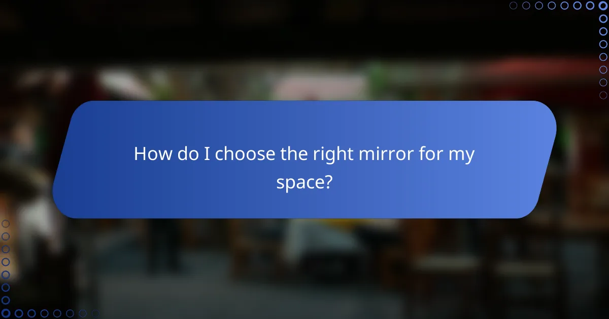 How do I choose the right mirror for my space?