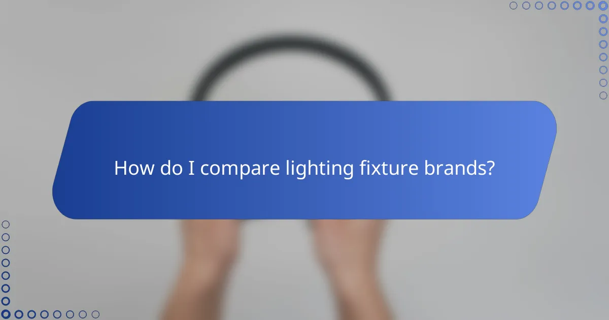How do I compare lighting fixture brands?