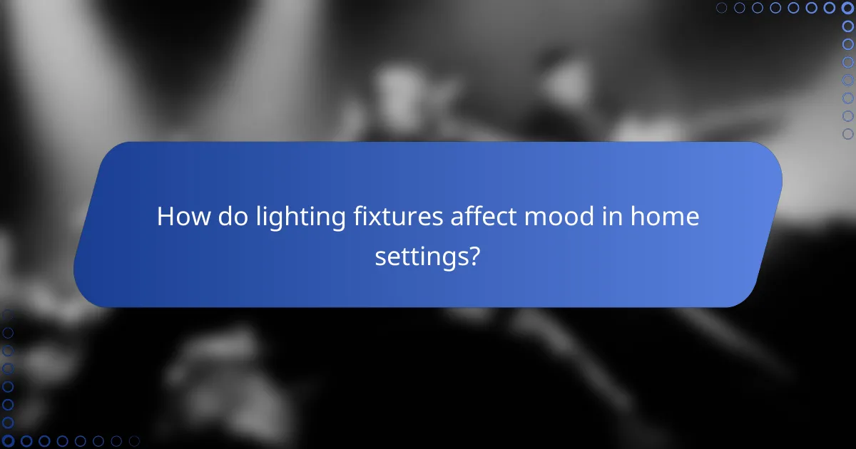 How do lighting fixtures affect mood in home settings?