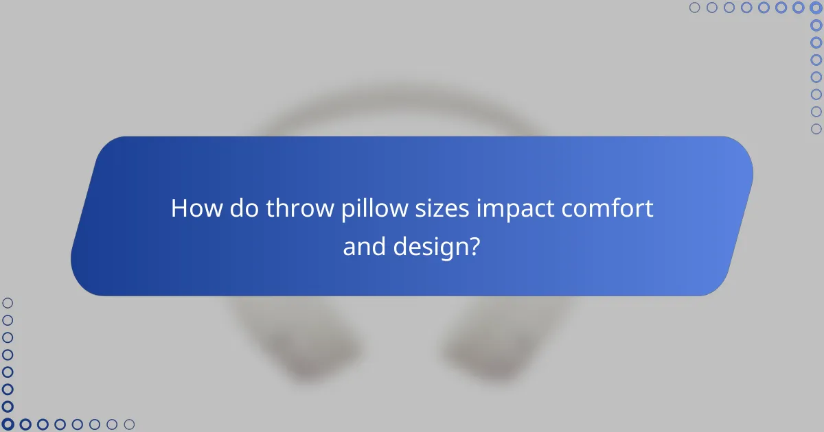 How do throw pillow sizes impact comfort and design?
