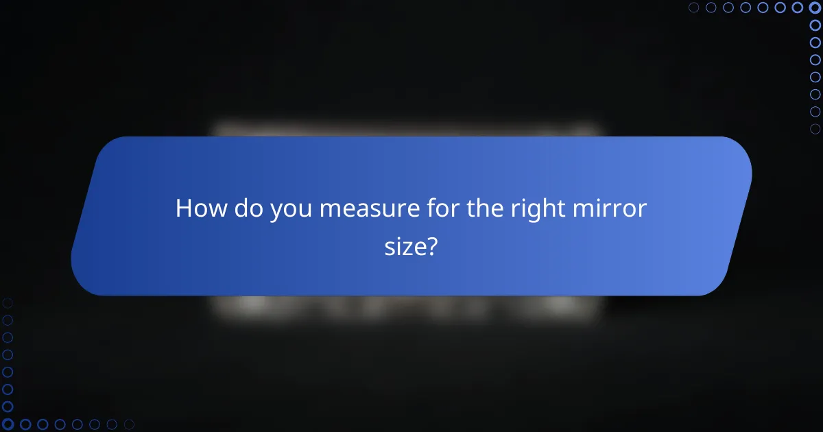 How do you measure for the right mirror size?