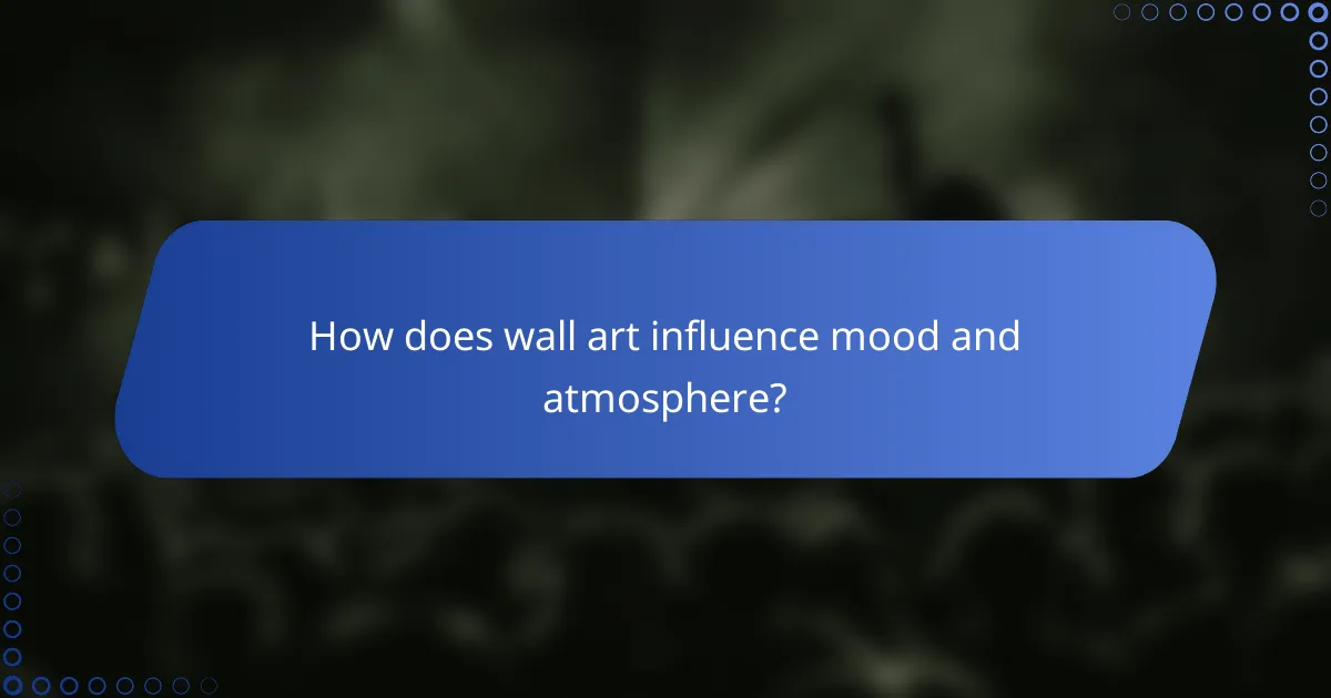 How does wall art influence mood and atmosphere?