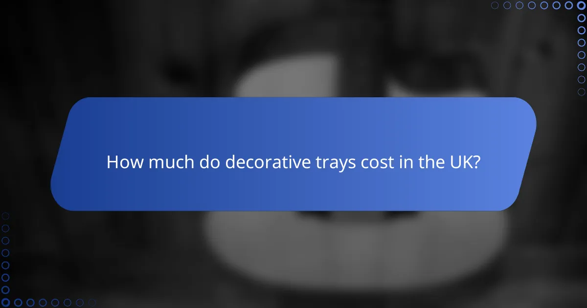 How much do decorative trays cost in the UK?