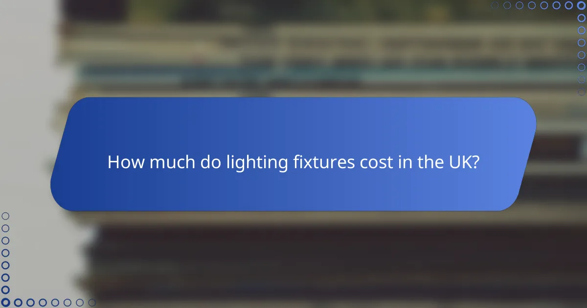 How much do lighting fixtures cost in the UK?