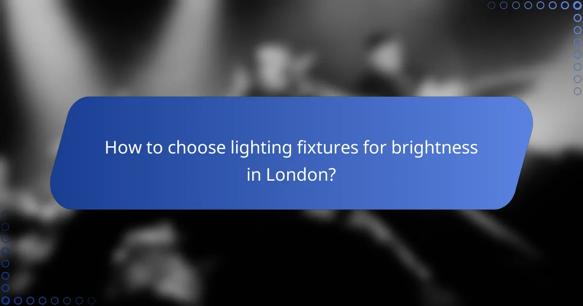 How to choose lighting fixtures for brightness in London?
