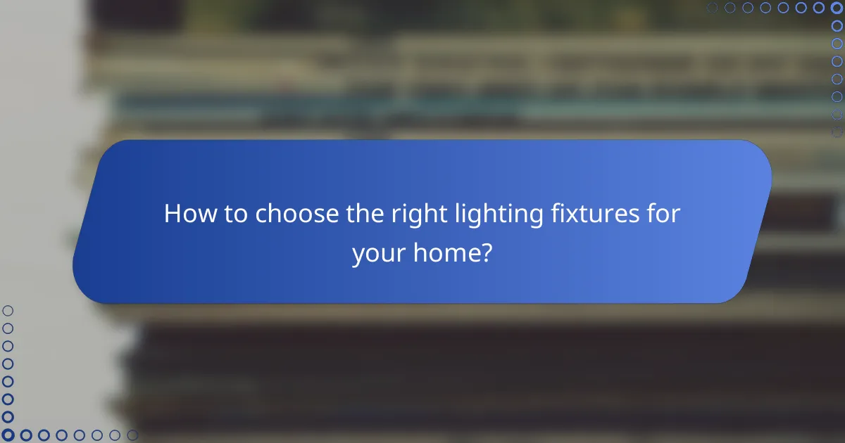 How to choose the right lighting fixtures for your home?