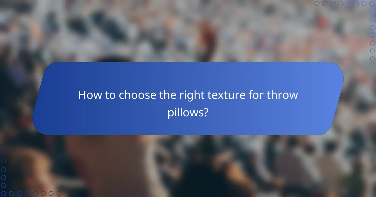 How to choose the right texture for throw pillows?