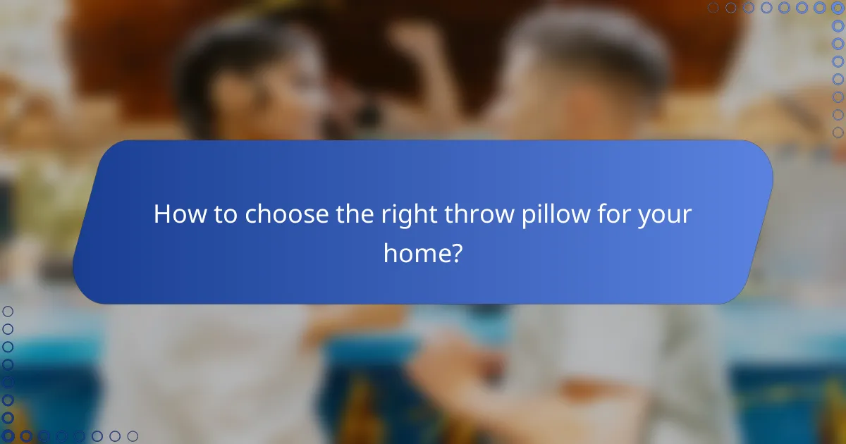 How to choose the right throw pillow for your home?