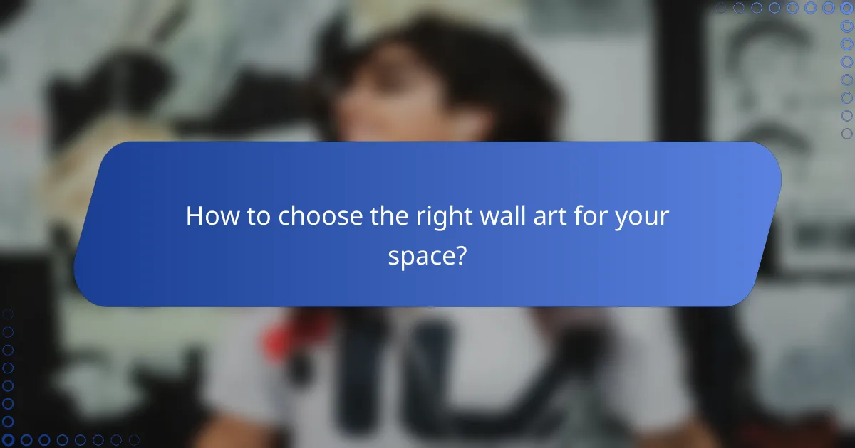 How to choose the right wall art for your space?