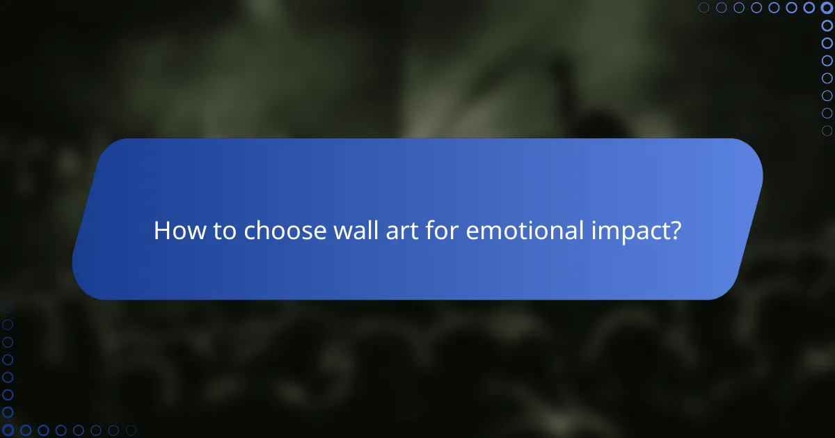 How to choose wall art for emotional impact?