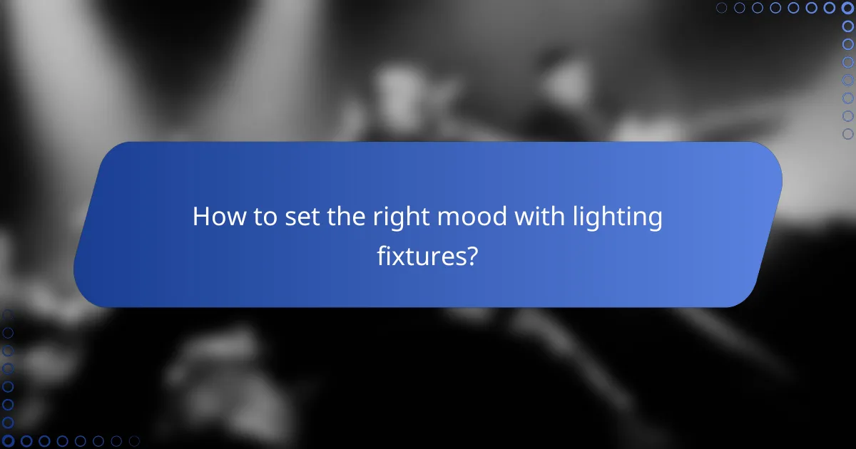 How to set the right mood with lighting fixtures?