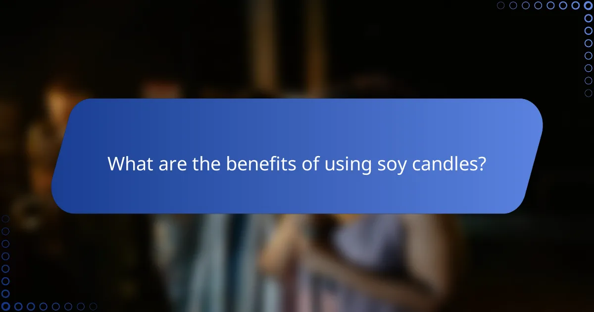 What are the benefits of using soy candles?