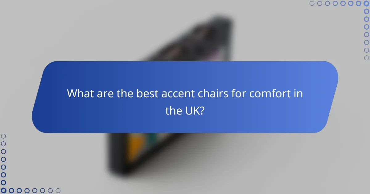 What are the best accent chairs for comfort in the UK?