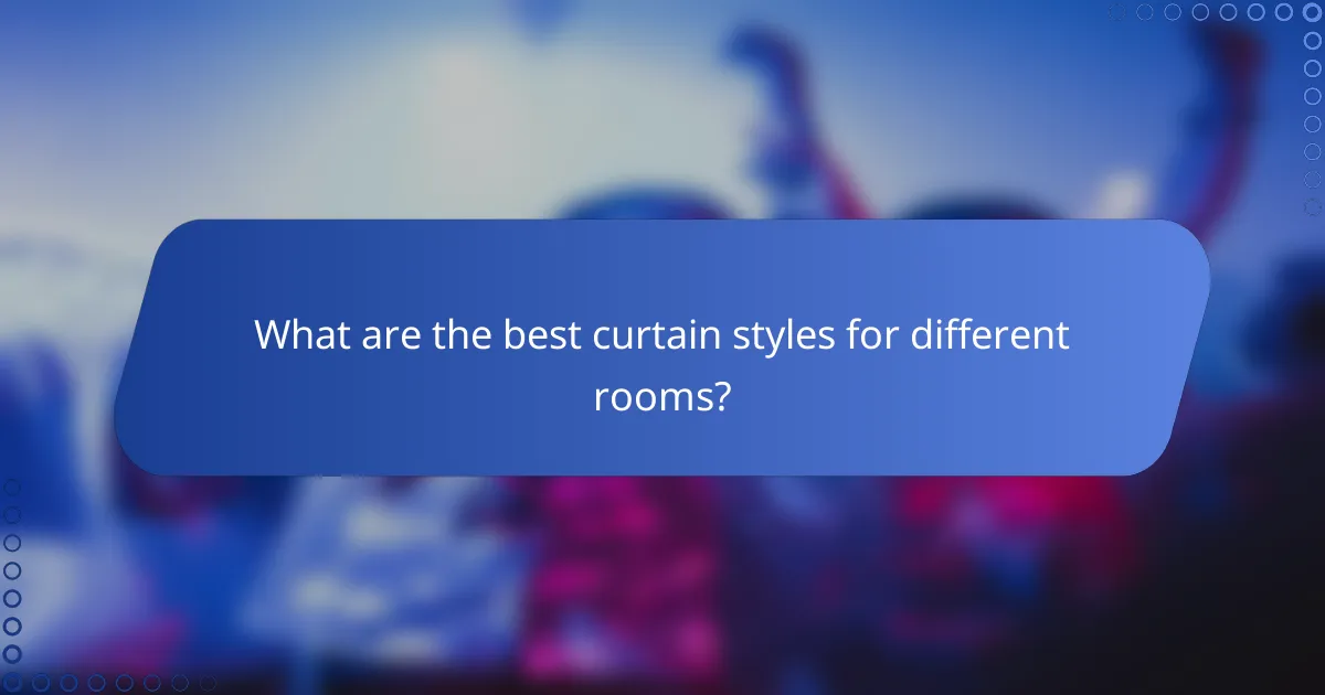 What are the best curtain styles for different rooms?
