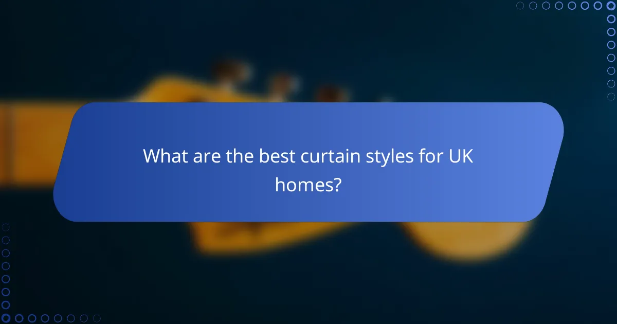 What are the best curtain styles for UK homes?