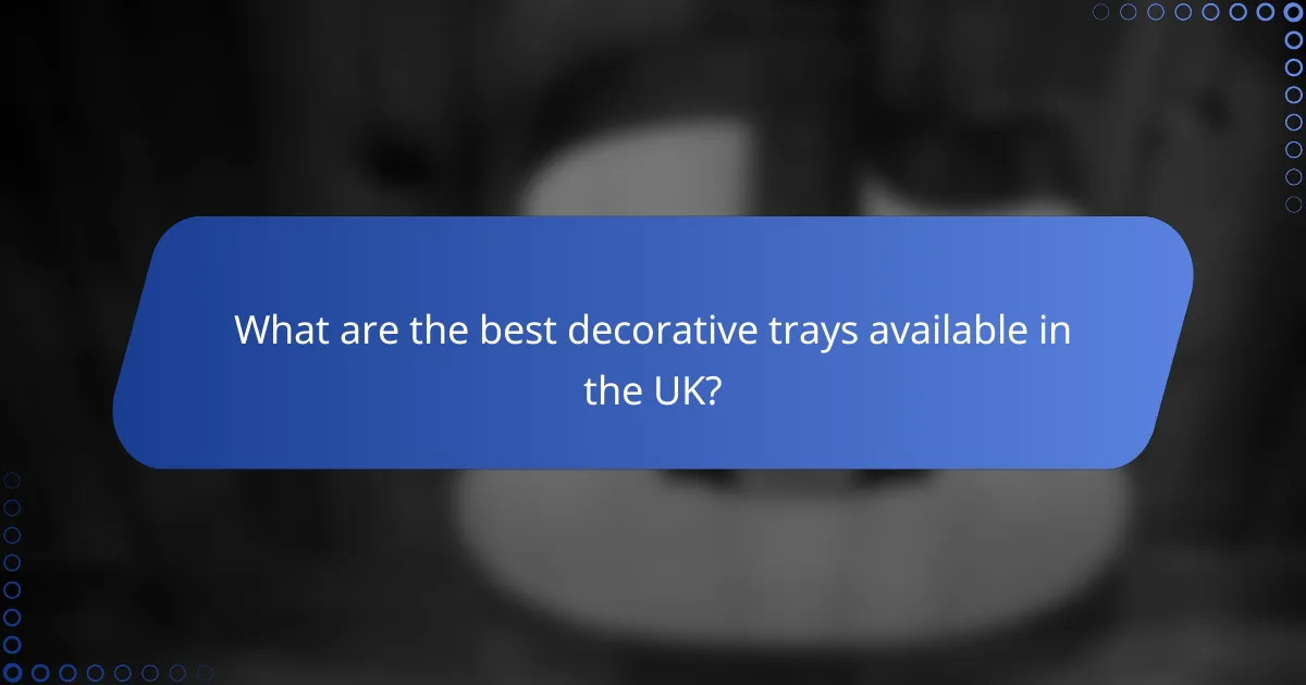What are the best decorative trays available in the UK?