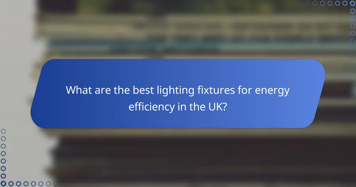What are the best lighting fixtures for energy efficiency in the UK?