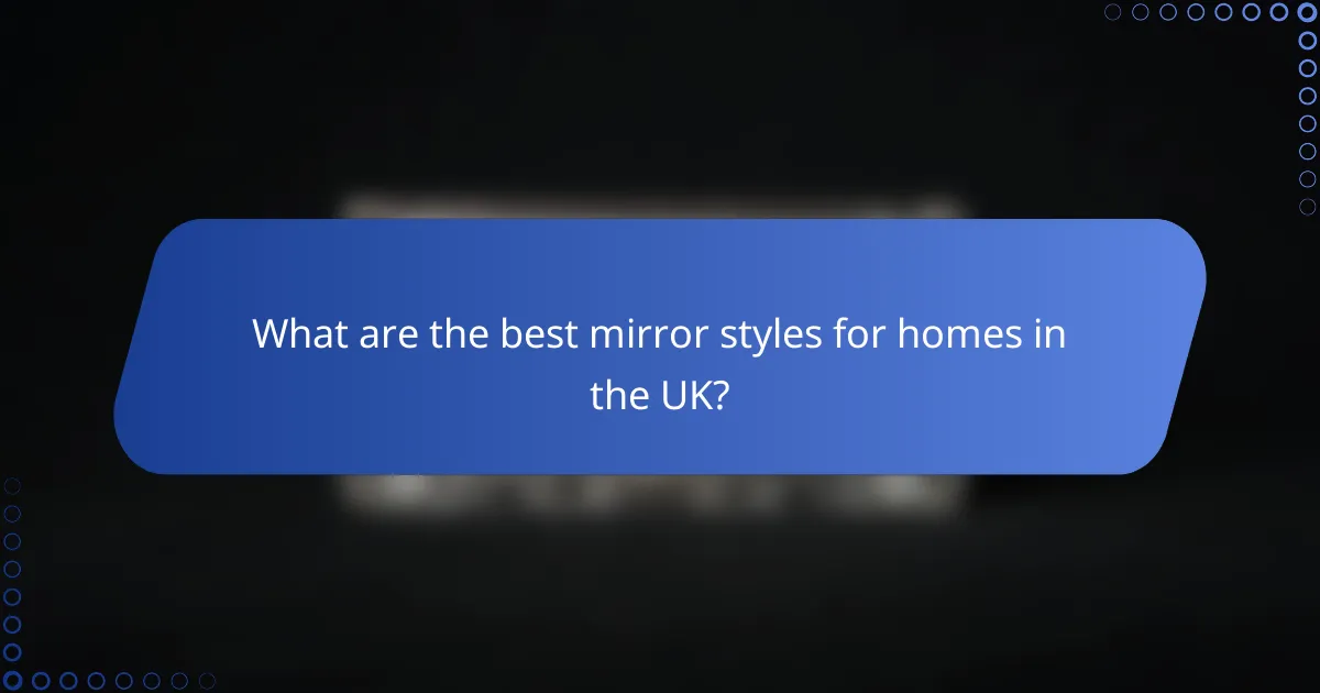 What are the best mirror styles for homes in the UK?