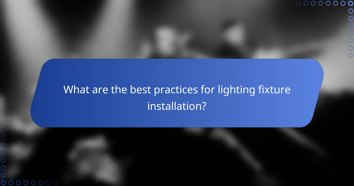 What are the best practices for lighting fixture installation?