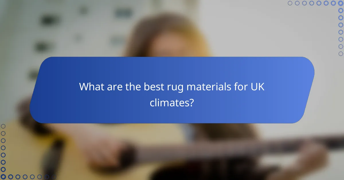 What are the best rug materials for UK climates?