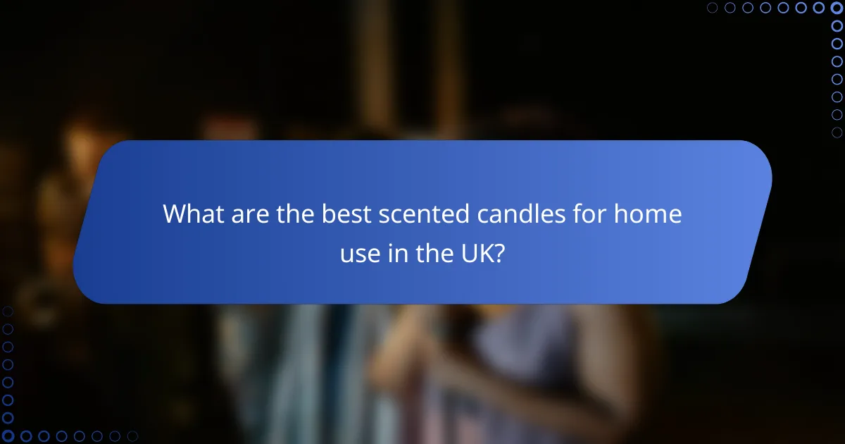 What are the best scented candles for home use in the UK?