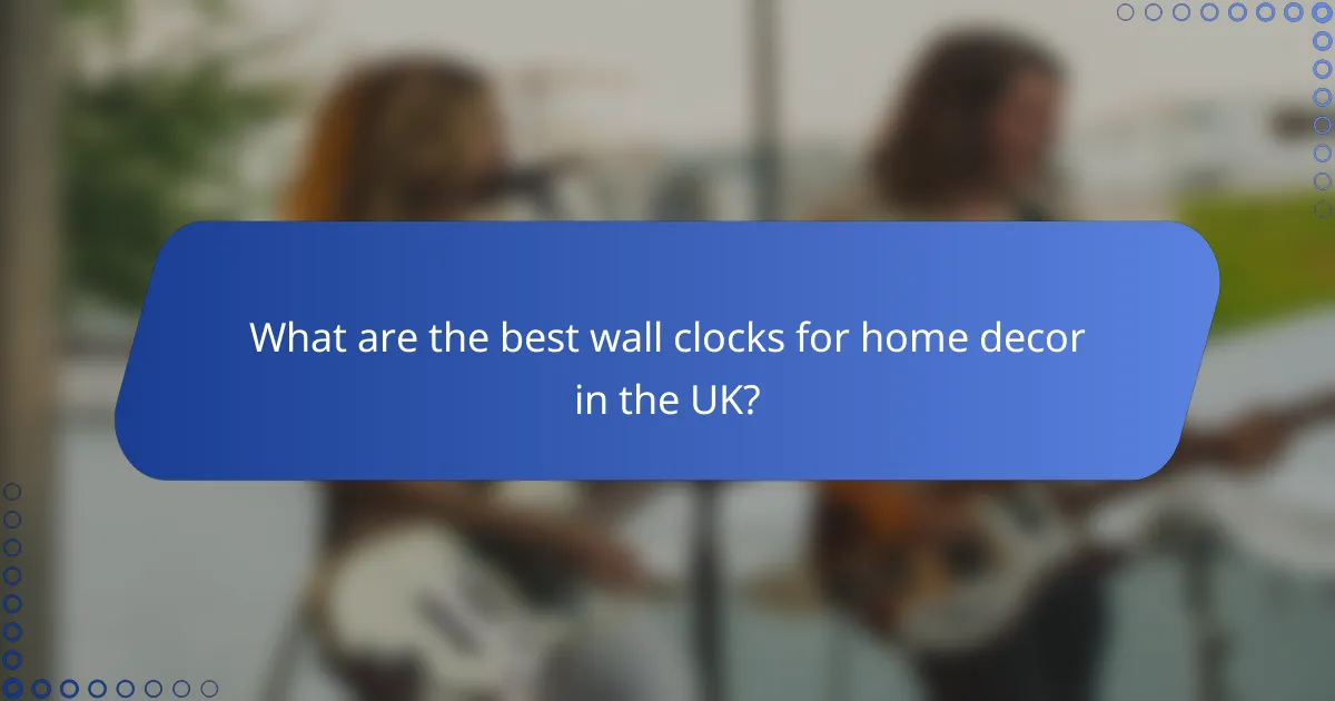 What are the best wall clocks for home decor in the UK?