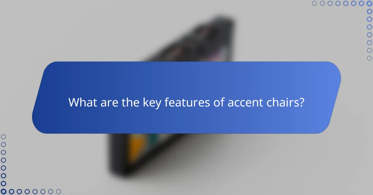 What are the key features of accent chairs?