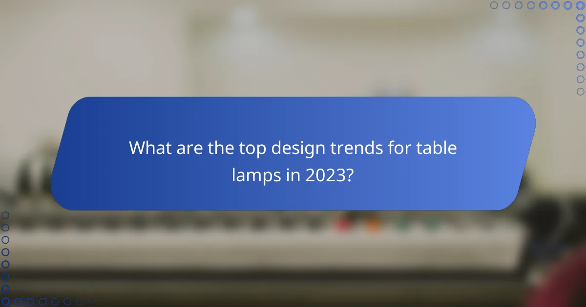 What are the top design trends for table lamps in 2023?