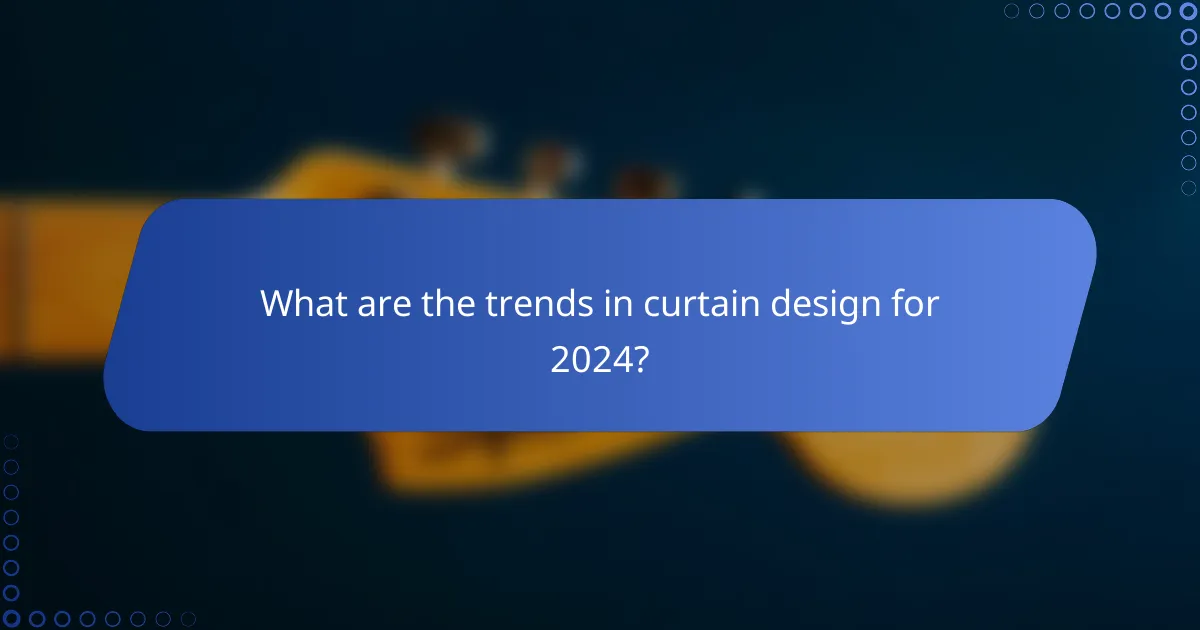 What are the trends in curtain design for 2024?