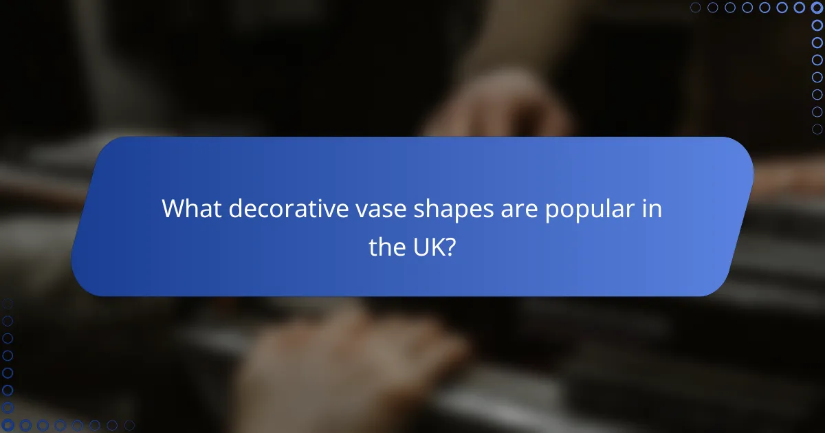 What decorative vase shapes are popular in the UK?