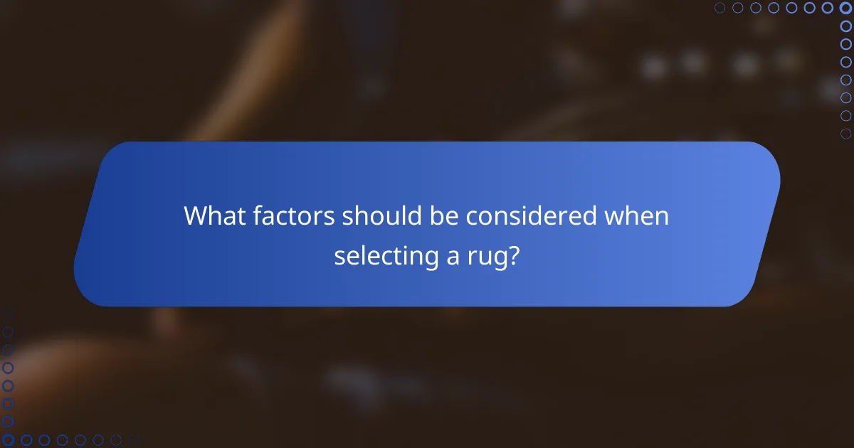 What factors should be considered when selecting a rug?