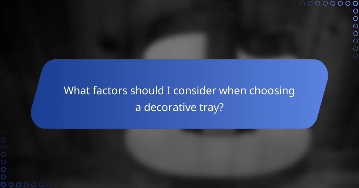 What factors should I consider when choosing a decorative tray?