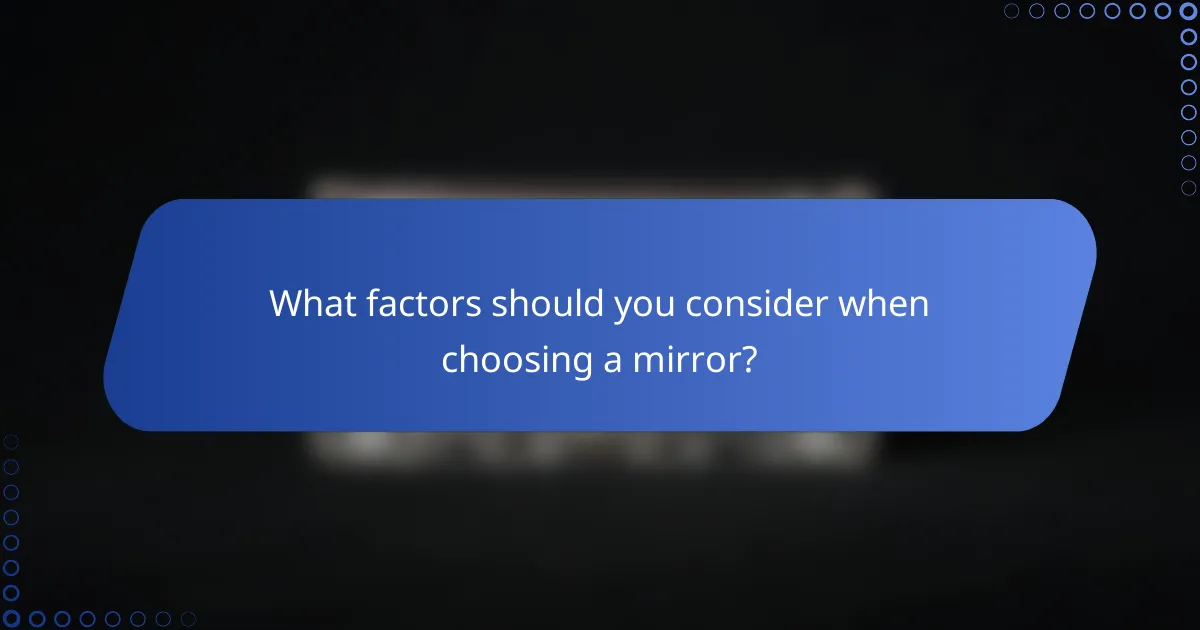 What factors should you consider when choosing a mirror?