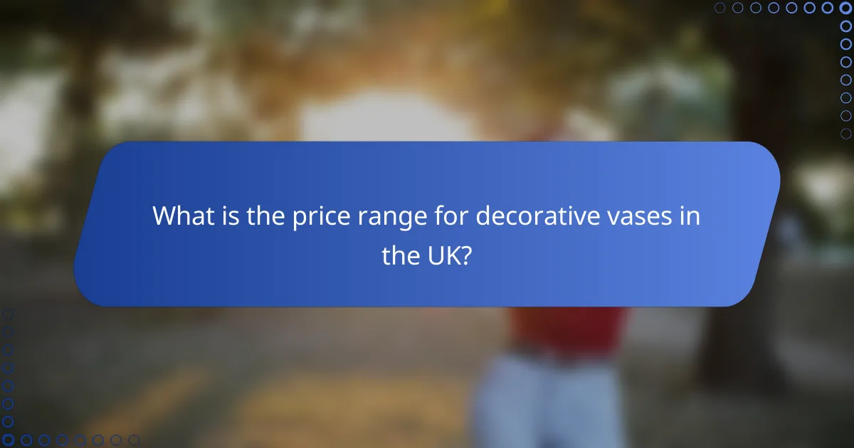 What is the price range for decorative vases in the UK?