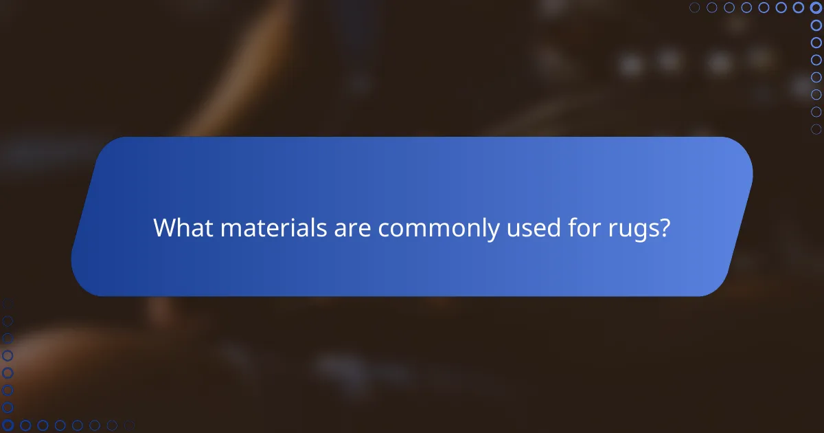 What materials are commonly used for rugs?