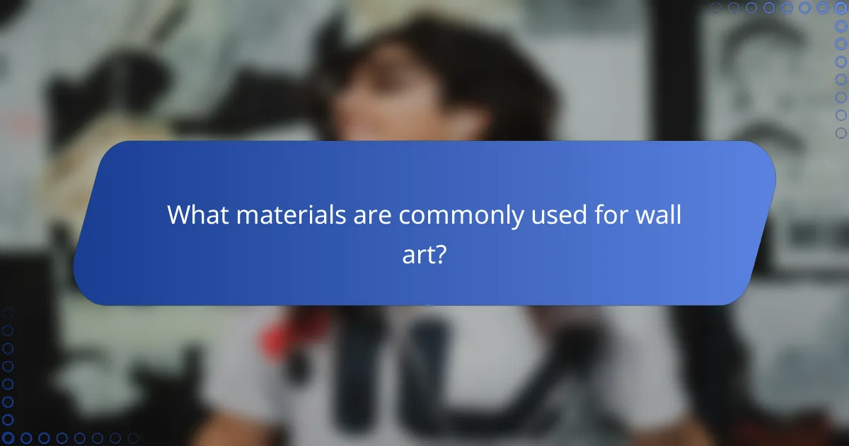 What materials are commonly used for wall art?