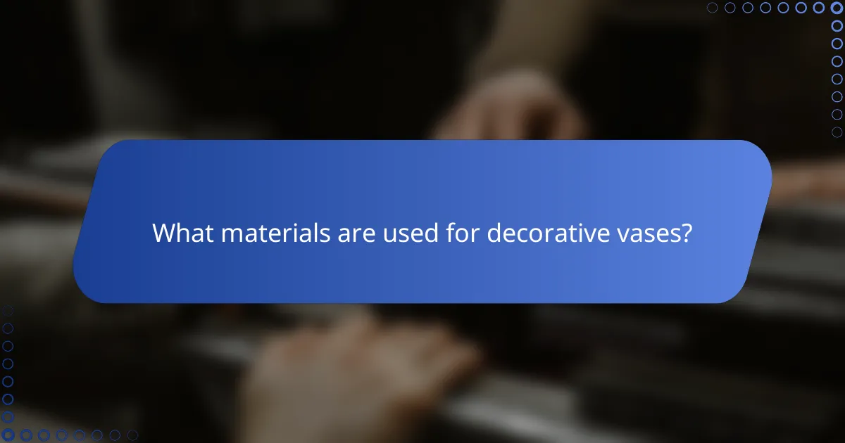 What materials are used for decorative vases?